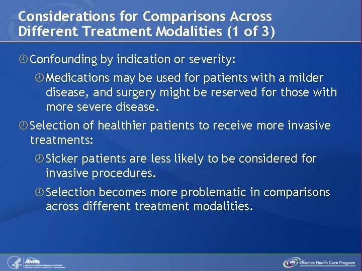 Considerations for Comparisons Across Different Treatment Modalities (1 of 3) Confounding by indication or