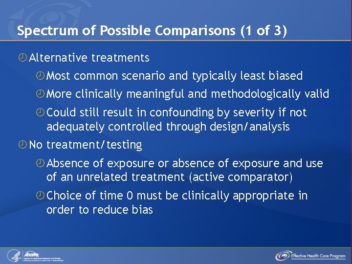 Spectrum of Possible Comparisons (1 of 3) Alternative treatments Most common scenario and typically