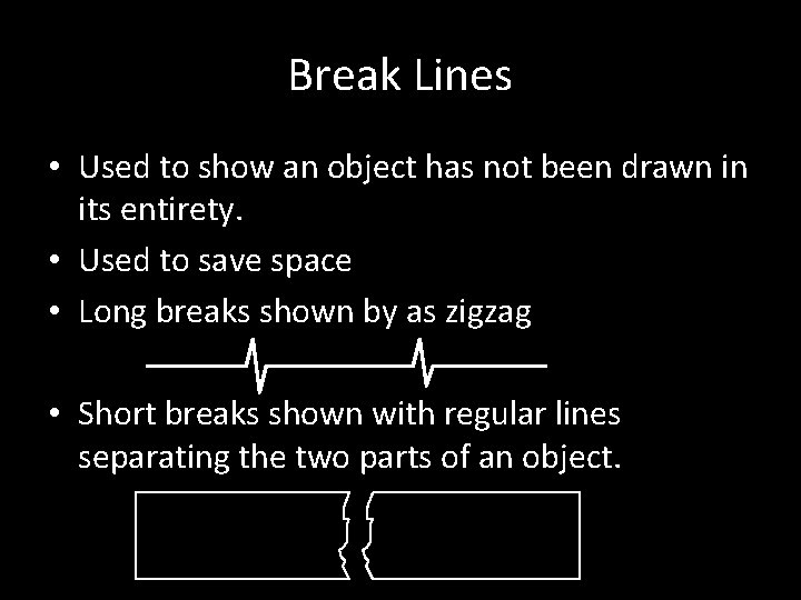 Break Lines • Used to show an object has not been drawn in its