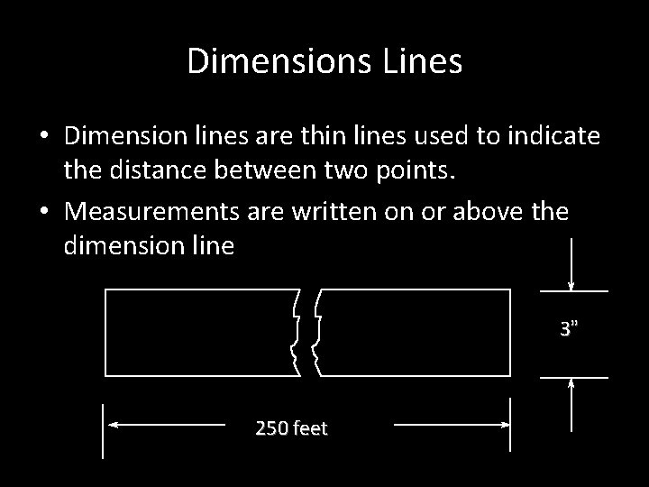 Dimensions Lines • Dimension lines are thin lines used to indicate the distance between