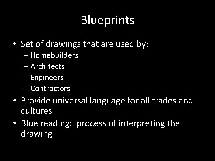 Blueprints • Set of drawings that are used by: – Homebuilders – Architects –
