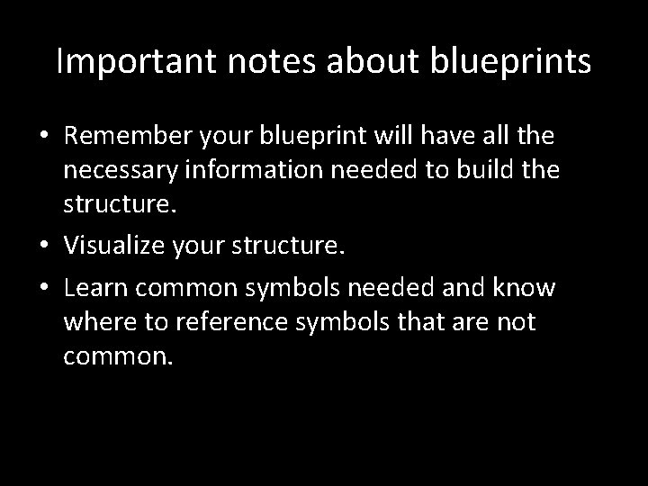 Important notes about blueprints • Remember your blueprint will have all the necessary information