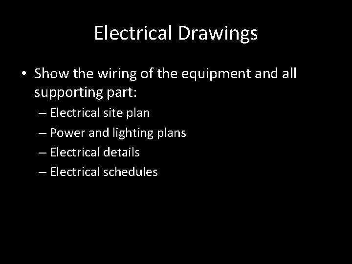 Electrical Drawings • Show the wiring of the equipment and all supporting part: –