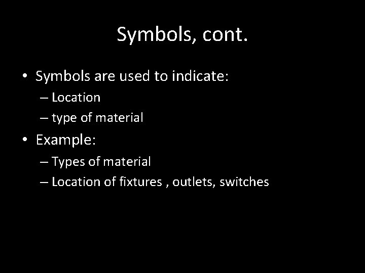 Symbols, cont. • Symbols are used to indicate: – Location – type of material