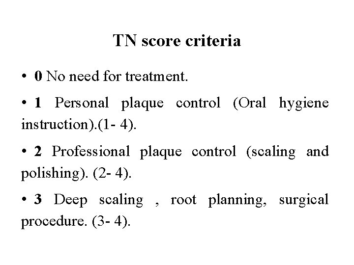 TN score criteria • 0 No need for treatment. • 1 Personal plaque control