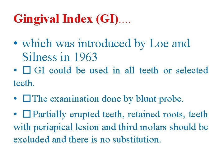 Gingival Index (GI). . • which was introduced by Loe and Silness in 1963