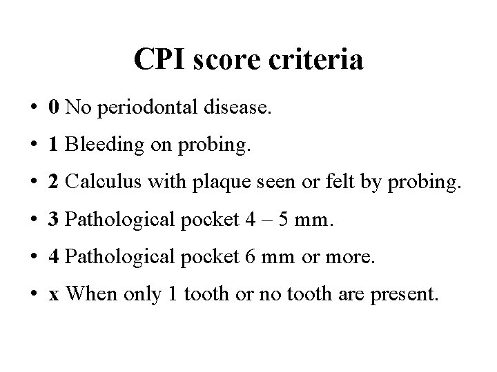 CPI score criteria • 0 No periodontal disease. • 1 Bleeding on probing. •