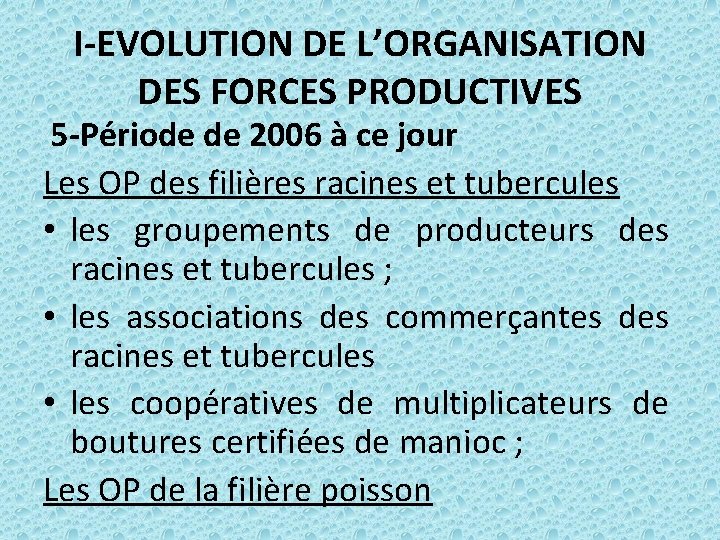 I-EVOLUTION DE L’ORGANISATION DES FORCES PRODUCTIVES 5 -Période de 2006 à ce jour Les