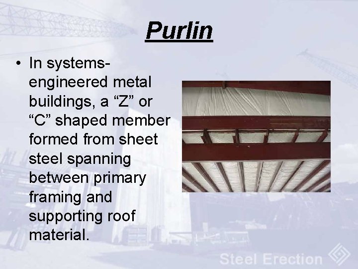 Purlin • In systemsengineered metal buildings, a “Z” or “C” shaped member formed from