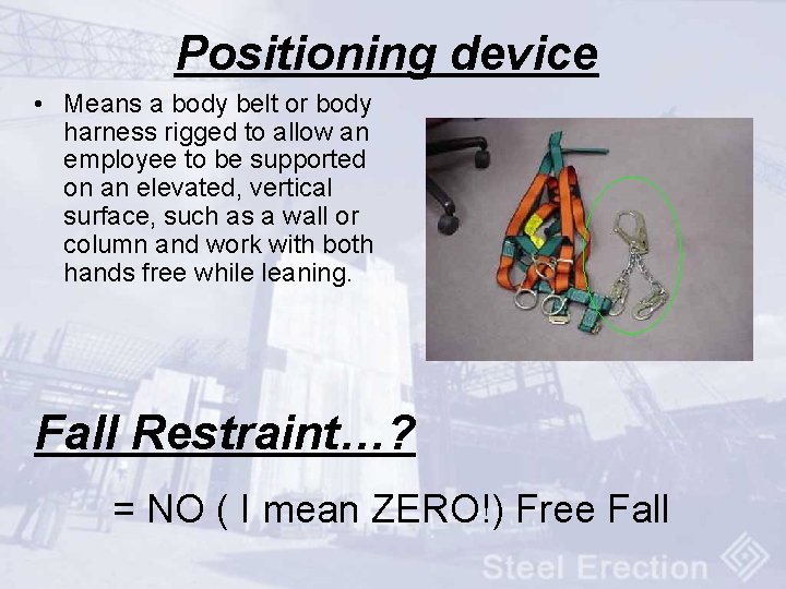 Positioning device • Means a body belt or body harness rigged to allow an