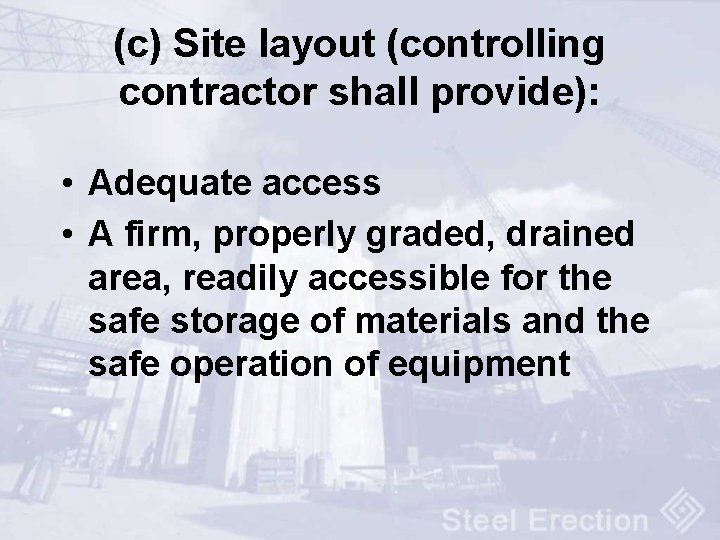 (c) Site layout (controlling contractor shall provide): • Adequate access • A firm, properly