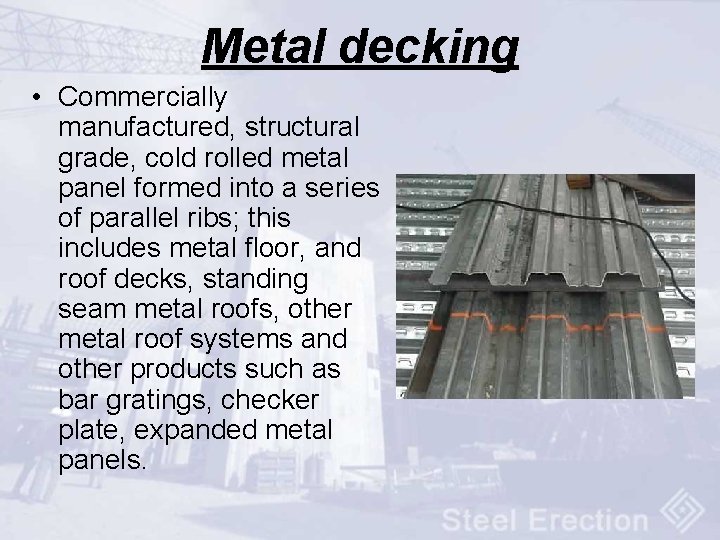 Metal decking • Commercially manufactured, structural grade, cold rolled metal panel formed into a