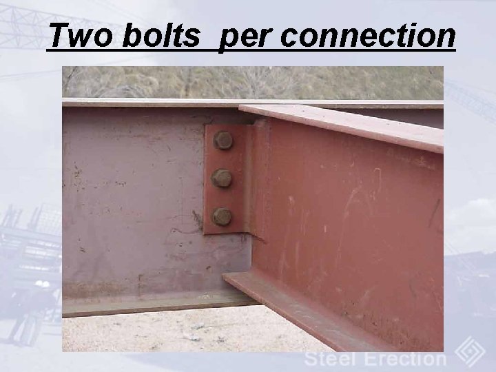 Two bolts per connection 