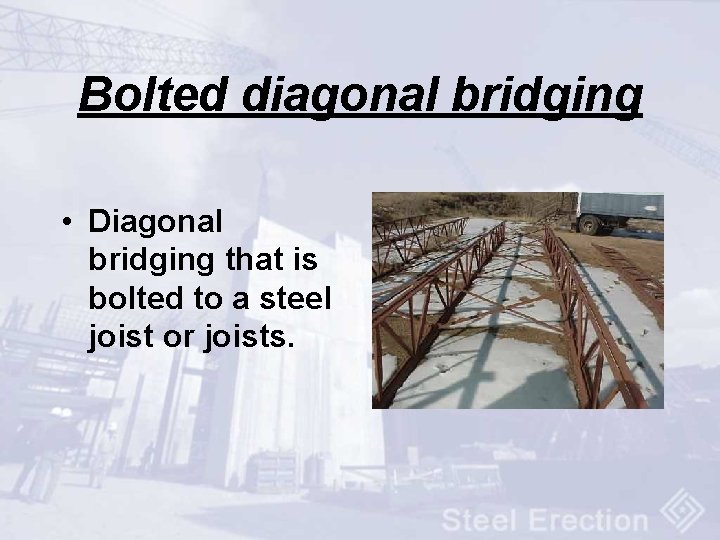 Bolted diagonal bridging • Diagonal bridging that is bolted to a steel joist or