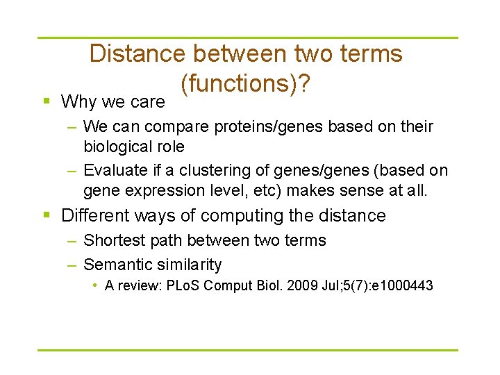 Distance between two terms (functions)? § Why we care – We can compare proteins/genes