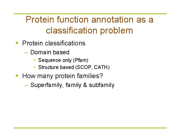 Protein function annotation as a classification problem § Protein classifications – Domain based •