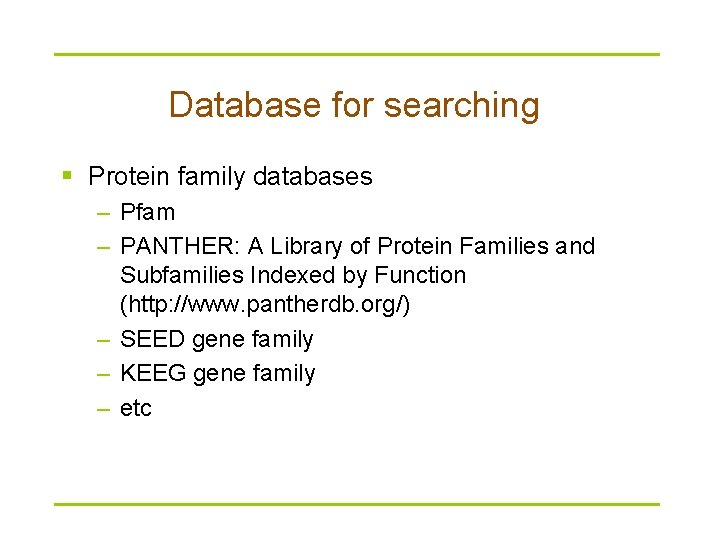 Database for searching § Protein family databases – Pfam – PANTHER: A Library of