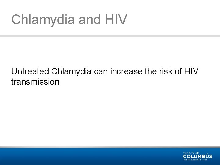 Chlamydia and HIV Untreated Chlamydia can increase the risk of HIV transmission 