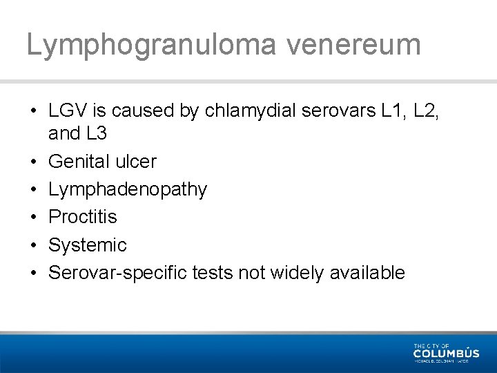 Lymphogranuloma venereum • LGV is caused by chlamydial serovars L 1, L 2, and