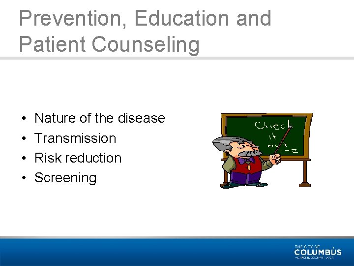Prevention, Education and Patient Counseling • • Nature of the disease Transmission Risk reduction