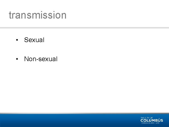 transmission • Sexual • Non-sexual 