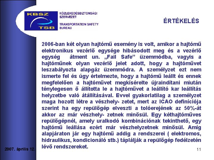 ÉRTÉKELÉS 2007. április 12. 2006 -ban két olyan hajtómű esemény is volt, amikor a