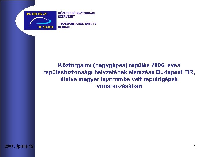 Közforgalmi (nagygépes) repülés 2006. éves repülésbiztonsági helyzetének elemzése Budapest FIR, illetve magyar lajstromba vett