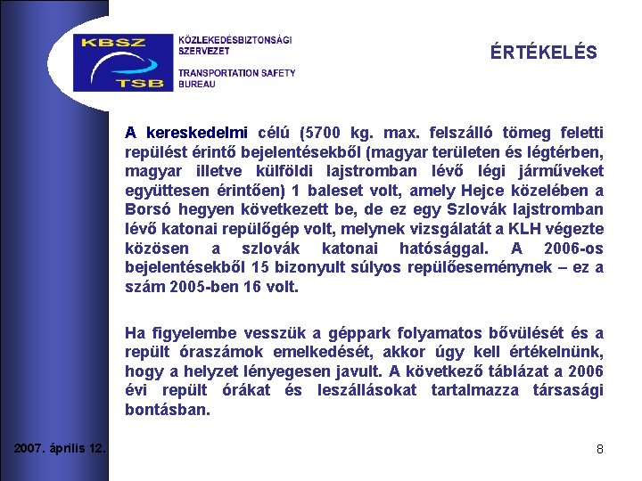 ÉRTÉKELÉS A kereskedelmi célú (5700 kg. max. felszálló tömeg feletti repülést érintő bejelentésekből (magyar
