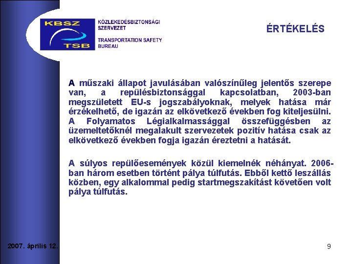 ÉRTÉKELÉS A műszaki állapot javulásában valószínűleg jelentős szerepe van, a repülésbiztonsággal kapcsolatban, 2003 -ban