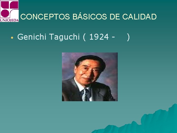 CONCEPTOS BÁSICOS DE CALIDAD • Genichi Taguchi ( 1924 - ) 