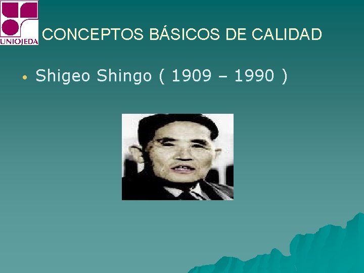 CONCEPTOS BÁSICOS DE CALIDAD • Shigeo Shingo ( 1909 – 1990 ) 