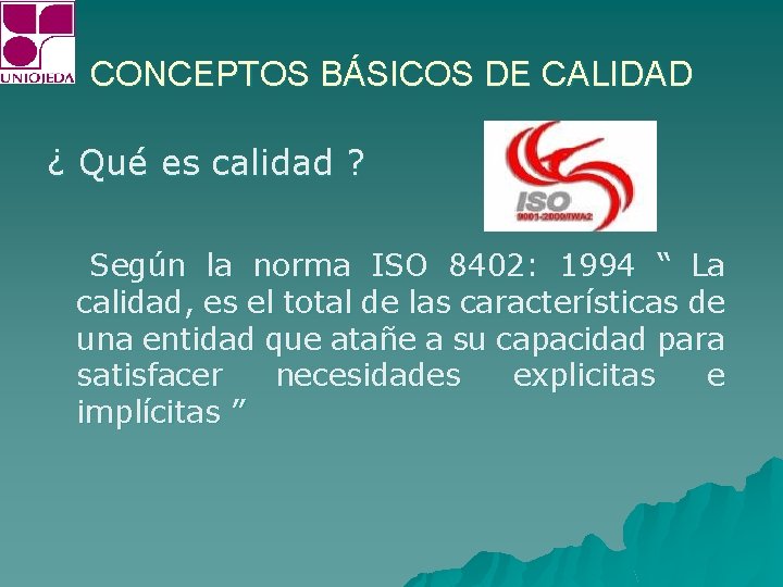 CONCEPTOS BÁSICOS DE CALIDAD ¿ Qué es calidad ? Según la norma ISO 8402: