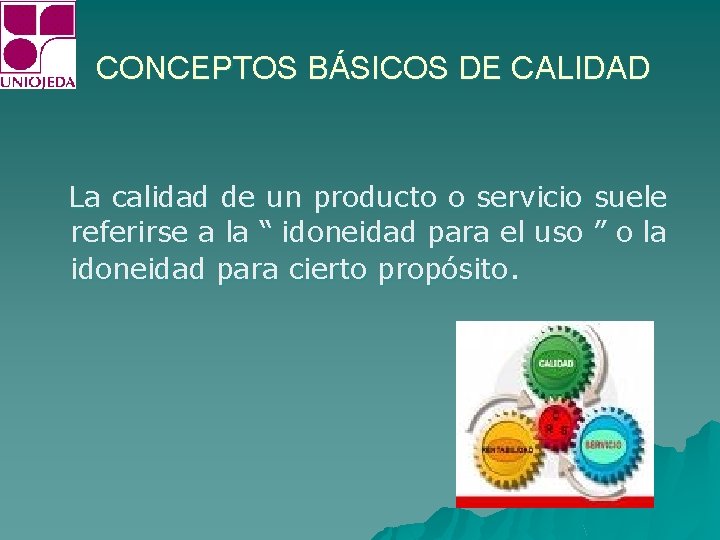 CONCEPTOS BÁSICOS DE CALIDAD La calidad de un producto o servicio suele referirse a