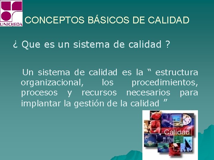 CONCEPTOS BÁSICOS DE CALIDAD ¿ Que es un sistema de calidad ? Un sistema