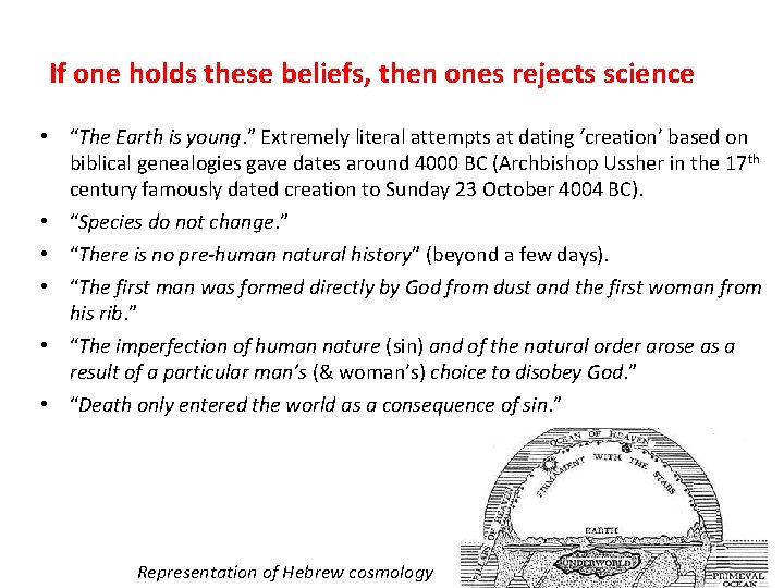 If one holds these beliefs, then ones rejects science • “The Earth is young.