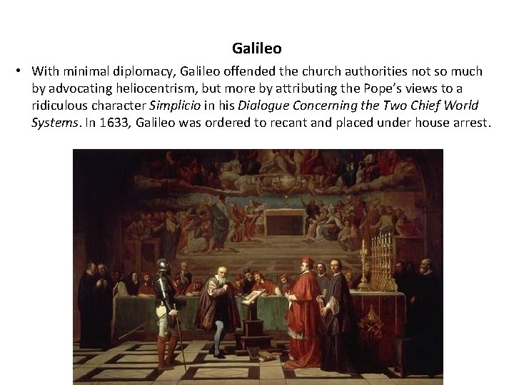 Galileo • With minimal diplomacy, Galileo offended the church authorities not so much by