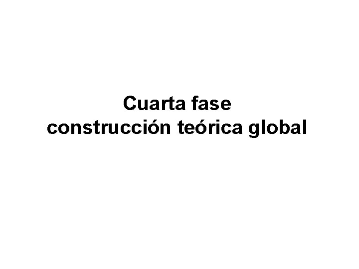 Cuarta fase construcción teórica global 