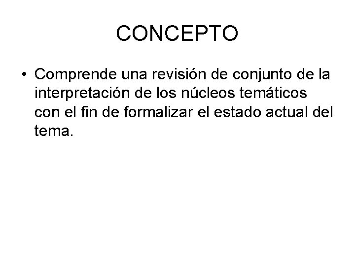 CONCEPTO • Comprende una revisión de conjunto de la interpretación de los núcleos temáticos