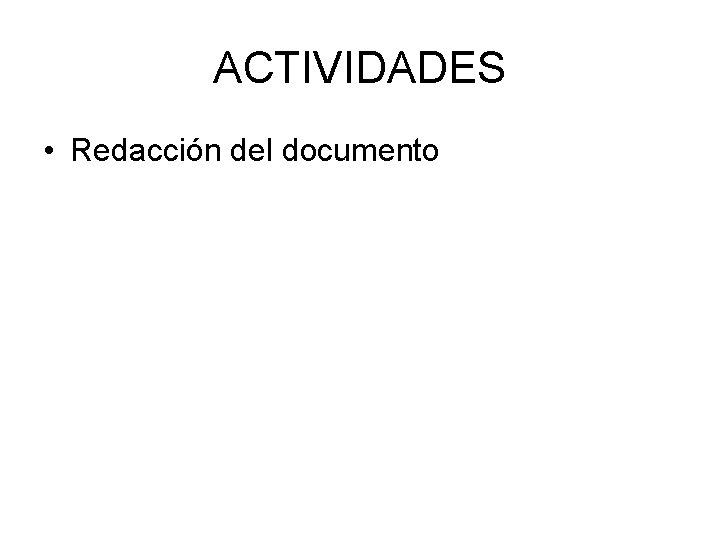 ACTIVIDADES • Redacción del documento 