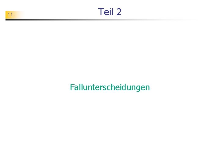 11 Teil 2 Fallunterscheidungen 