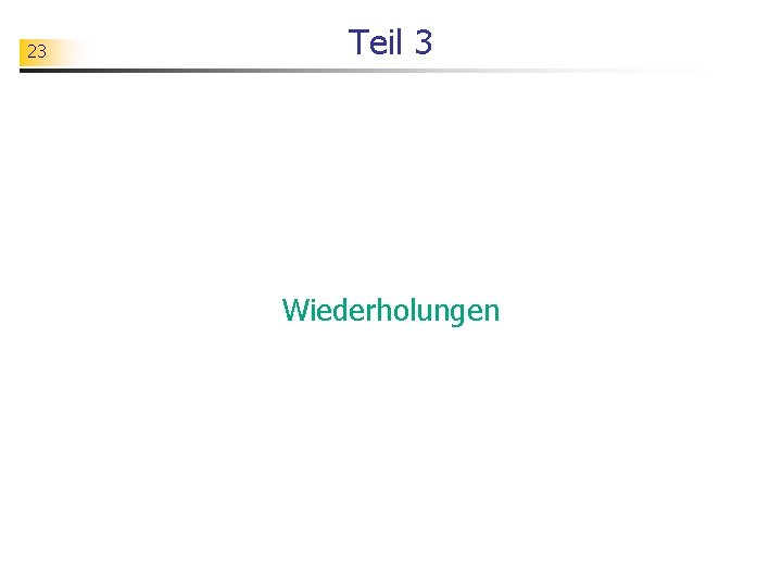 23 Teil 3 Wiederholungen 