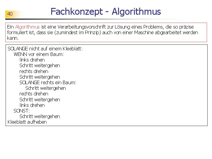 40 Fachkonzept - Algorithmus Ein Algorithmus ist eine Verarbeitungsvorschrift zur Lösung eines Problems, die
