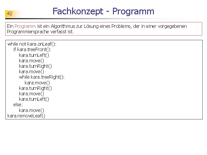 42 Fachkonzept - Programm Ein Programm ist ein Algorithmus zur Lösung eines Problems, der