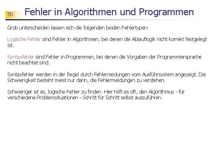 50 Fehler in Algorithmen und Programmen Grob unterscheiden lassen sich die folgenden beiden Fehlertypen: