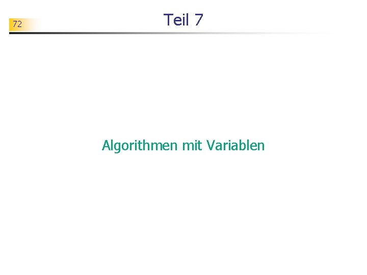 72 Teil 7 Algorithmen mit Variablen 