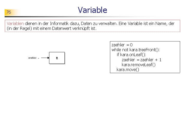 76 Variablen dienen in der Informatik dazu, Daten zu verwalten. Eine Variable ist ein