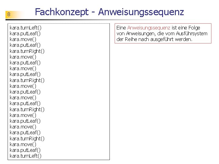 8 Fachkonzept - Anweisungssequenz kara. turn. Left() kara. put. Leaf() kara. move() kara. put.