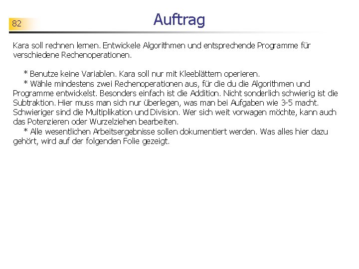 82 Auftrag Kara soll rechnen lernen. Entwickele Algorithmen und entsprechende Programme für verschiedene Rechenoperationen.
