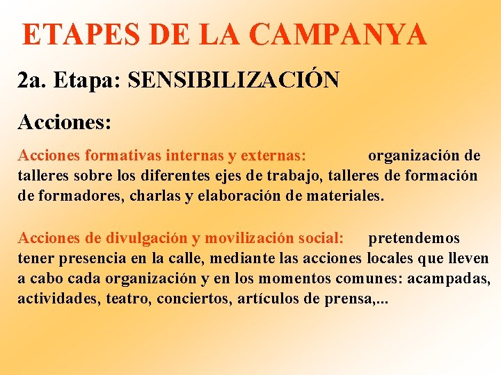 ETAPES DE LA CAMPANYA 2 a. Etapa: SENSIBILIZACIÓN Acciones: Acciones formativas internas y externas: