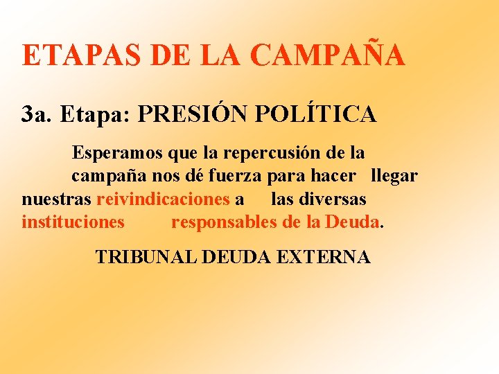ETAPAS DE LA CAMPAÑA 3 a. Etapa: PRESIÓN POLÍTICA Esperamos que la repercusión de